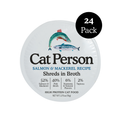 A round container of Cat Person Salmon & Mackerel Shreds in Broth features images of salmon and mackerel, key ingredient percentages, and a black circle stating 24 Pack—highlighting this balanced, protein-rich cat food.